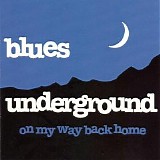 Blues Underground - On My Way Back Home