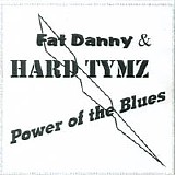 Fat Danny & The Hard Tymz Blues Band - Power of the Blues