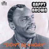 Nappy Brown - Don't Be Angry (Raven)