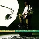 Sherman Robertson - I'm The Man