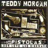 Teddy Morgan And The Pistolas - Lost Love And Highways