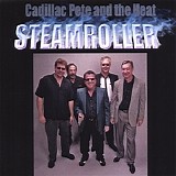 Cadillac Pete And The Heat - Steamroller