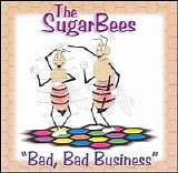 Sugar Bees, The - Bad, Bad Business