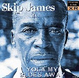 Skip James - Yola My Blues Away