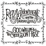 Ray LaMontagne & The Pariah Dogs - God Willin' & The Creek Don't Rise