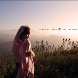 Taken By Trees - East Of Eden