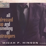 Micah P. Hinson - All Dressed Up & Smelling of Strangers
