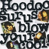 Hoodoo Gurus - Blow your cool