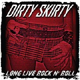 Dirty Skirty - Long Live Rock N' Roll