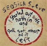 Seasick Steve - I Started Out With Nothin And I Still Got Most Of It Left