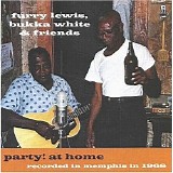 Furry Lewis & Bukka White - Furry Lewis, Bukka White & Friends- Party At Home