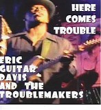 Eric "Guitar" Davis & The Troublemakers - Here Comes Trouble  @320