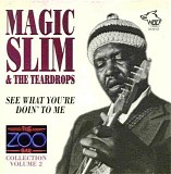 Magic Slim & The Teardrops - Zoo Bar Collection Vol. 2: See What You're Doin' To Me