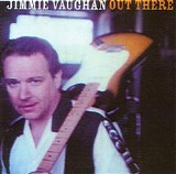 Jimmie Vaughan - Out There  @320