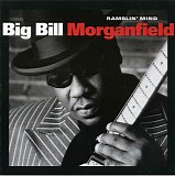 Big Bill Morganfield - Ramblin' Mind