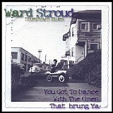 Ward Jene Stroud - Stumptown Blues: You Got To Dance With The Ones That Brung Ya!