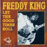 Freddie King - Let The Good Times Roll