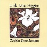 Little Miss Higgins - Cobbler Shop Sessions