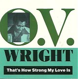 O.V. Wright - That's How Strong My Love Is