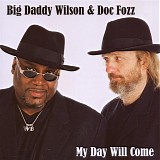 Big Daddy Wilson & Doc Fozz - My Day Will Come    @320