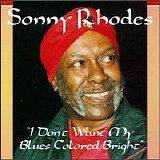 Sonny Rhodes - I Don't Want My Blues Colored Bright  @256