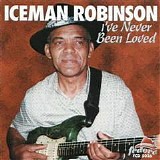 Iceman Robinson - I've Never Been Loved