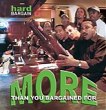 Hard Bargain - More Than You Bargained For