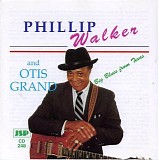 Phillip Walker & Otis Grand - Big Blues From Texas