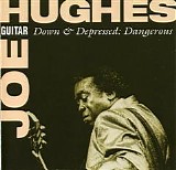 Joe ''Guitar'' Hughes - Down & Depressed: Dangerous   @320