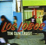 Los Lobos - Tin Can Trust