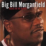 Big Bill Morganfield - Blues In The Blood