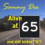 Sammy Dee - Alive At 65 And Still Kickin'"It"!