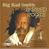 Big Bad Smitty - Unwired Roots