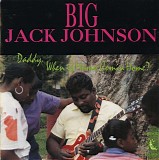 Big Jack Johnson - Daddy, When Is Mama Coming Home