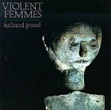 Violent Femmes - Hallowed Ground