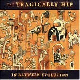 The Tragically Hip - In Between Evolution