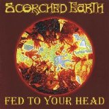 Scorched Earth - Fed To Your Head