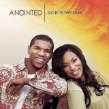 Anointed - Now Is The Time