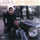 Roy Orbison - I'm Still In Love With You