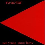 Neil Young & Crazy Horse - Re-ac-tor