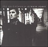 Go-Betweens - Oceans Apart