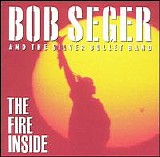 Bob Seger And The Silver Bullet Band - The Fire Inside