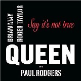 Queen & Paul Rodgers - Say It's Not True