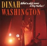 Dinah Washington - What a Diff'rence a Day Makes!