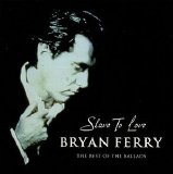 Bryan Ferry - Slave To Love. The best of the ballads