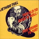 Jethro Tull - Too Old To Rock 'N' Roll: Too Young To Die!