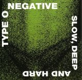 Type O Negative - Slow, Deep And Hard