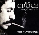 Jim Croce - The Way We Used To Be - The Anthology