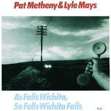 Metheny, Pat & Lyle Mays - As Falls Wichita, So Falls Wichita Falls