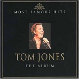 Tom Jones - The Album:Most Famous Hits